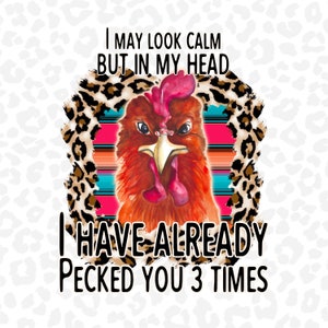 Funny Chicken PNG, Sarcastic Chicken PNG, Chicken Sublimation Design, Funny PNG Design, Leopard Print, Serape, Shirt Design