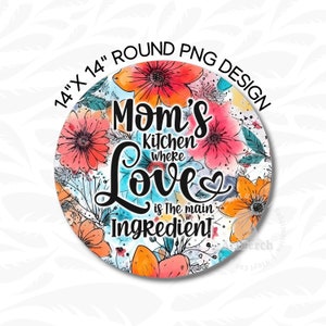 Puede incluir: Un diseño PNG redondo de 35,5 cm de diámetro, con el texto "Mom's Kitchen where Love is The main Ingredient". El diseño está rodeado de flores de acuarela en tonos naranja, rosa y azul, sobre un fondo blanco.
