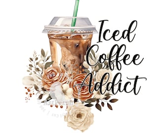 Coffee Shirt Design, Iced Coffee Addict PNG, Floral Coffee PNG, Sublimation Design, Digital Download