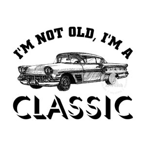 Vintage Car PNG, I&#39;m Not Old I&#39;m a Classic PNG Design, Father Day PNG, Funny Shirt Design, Funny Dad Design, Digital Download