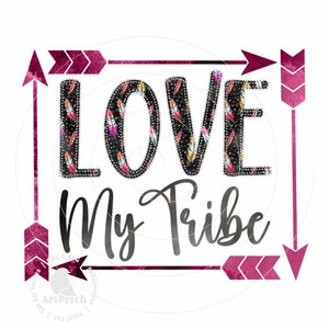 Love My Tribe PNG, Sublimation Design, Boho Shirt Design, Feather Arrow, Digital Download