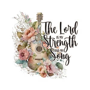 Christian PNG, The Lord is my Strength and my Song, Christian Shirt Design, Sublimation Design, Christian Music PNG, Digital Download