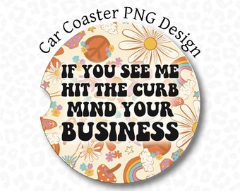 Funny Car Coaster PNG, If you see me hit the curb mind your business, Sublimation Design, Retro Car Coaster PNG, Keychain PNG