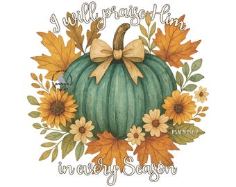 Fall Christian PNG, I will praise him in every season, Scripture png, Bible Verse png, Fall png, Autumn png, Thanksgiving png, Digital file