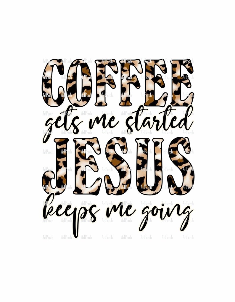Coffee gets me started Jesus keeps me going sublimation PNG file for download.  Digital file.  300 dpi image.  Graphic clipart.  Leopard Print, animal pattern.  Christian saying quote