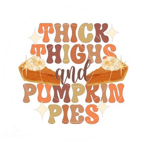 Pumpkin Pie PNG, Thick Thighs Pumpkin Pies, Sublimation Design, Thanksgiving Shirt Design, Autumn PNG, Fall Sublimation PNG