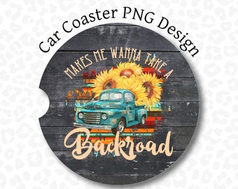 Country Mustic Car Coaster PNG, Makes me Wanna take a Backroad, Sublimation Design, Vintage Truck, Sunflowers Serape Coaster