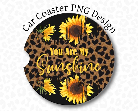 Car Coaster PNG, You are my Sunshine Car Coaster Sublimation Design, Sunflower Car Coaster PNG, Leopard Print Coaster Design