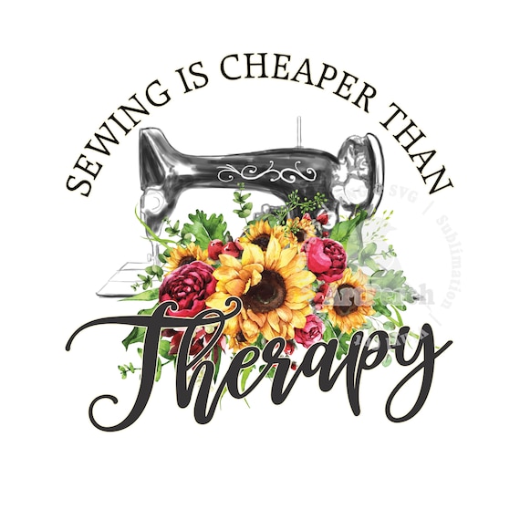 Sewing PNG, Sewing is Cheaper than Therapy, Sublimation Design, Sewing Shirt Design, Sunflowers, Funny Shirt Design, Digital Download