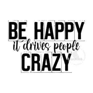 Funny PNG, Be Happy it Drives People Crazy, Sublimation Design, Sarcastic Shirt Design, Sarcastic PNG, Funny Graphic Clipart