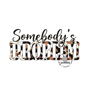 Könnte beinhalten: Eine schwarz-weiße Grafik mit einem Leopardenmuster-Hintergrund. Der Text lautet "Somebody's Problem".