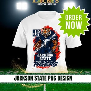 May include: White t-shirt featuring a tiger in a football uniform, with the text "Jackson State Tigers." The shirt also includes the text "Order Now" and "Jackson State PNG Design."