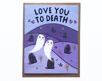 Love You To Death Card, Anniversary Cards, Friendship Cards, Funny Love Cards, Cards For Him, Ghost Valentine Card, Ghost Love Cards