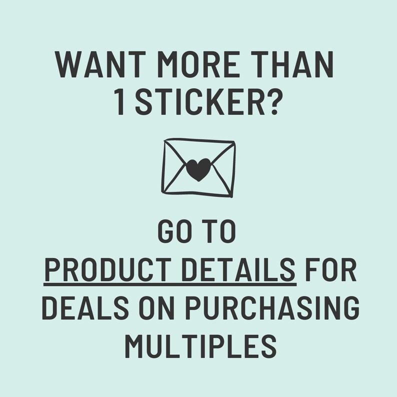 May include: A light blue graphic with text: "WANT MORE THAN 1 STICKER? GO TO PRODUCT DETAILS FOR DEALS ON PURCHASING MULTIPLES." An envelope with a heart is in the center.