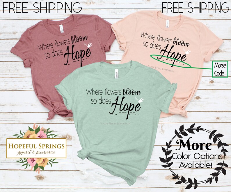 Where Flowers Bloom so Does Hope, Hope T Shirt, Hopeful, Spring Women's