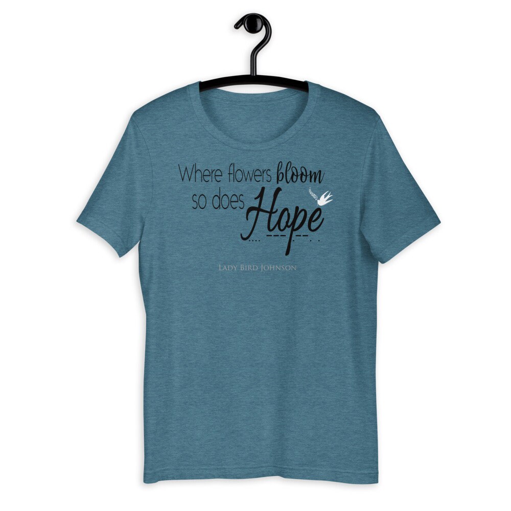 Where Flowers Bloom so Does Hope, Hope T Shirt, Hopeful, Spring Women's