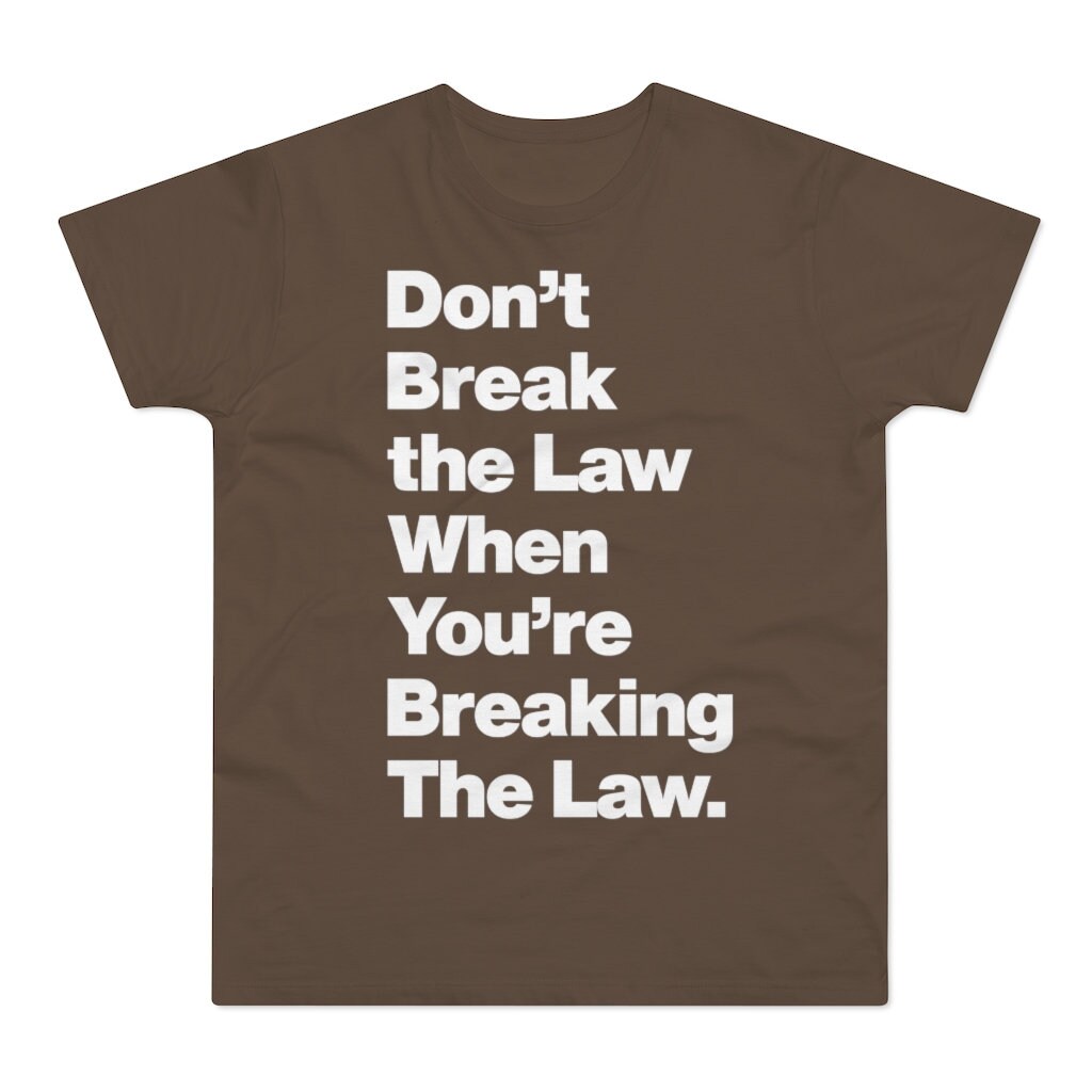 Don't Break the Law When You're Breaking The Law Quote Etsy