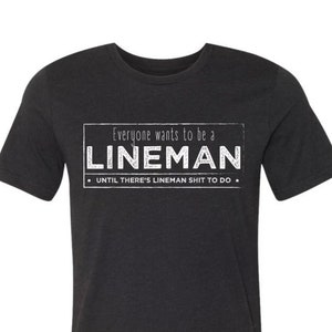 Everyone Wants To Be A Lineman T-Shirt