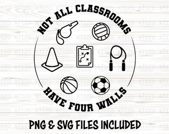 Not All Classrooms Have Four Walls - Sports, Coach, Physical Education Teacher - Perfect Cricut File for T-shirts, Mugs - DIGITAL DOWNLOAD
