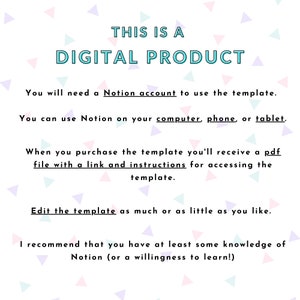 May include: A digital product announcement on a white background with teal and purple triangles. Text states "THIS IS A DIGITAL PRODUCT" and explains the product is a Notion template, accessed on computer, phone, or tablet, delivered via PDF.