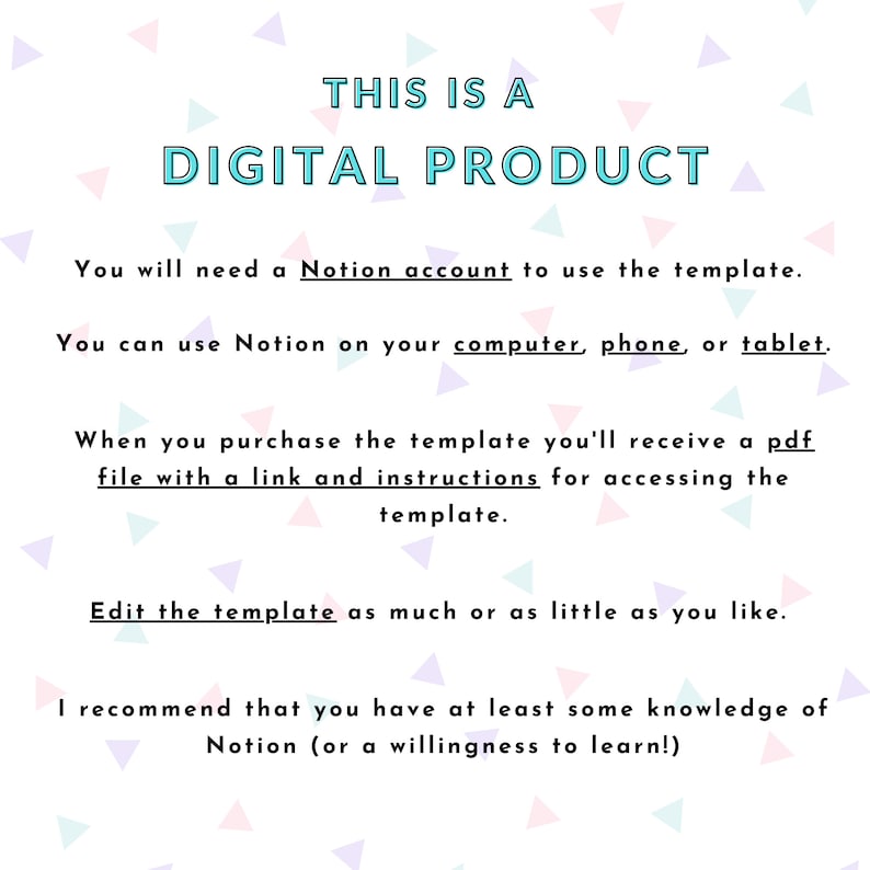 May include: A digital product announcement on a white background with teal and purple triangles. Text states "THIS IS A DIGITAL PRODUCT" and explains the product is a Notion template, accessed on computer, phone, or tablet, delivered via PDF.