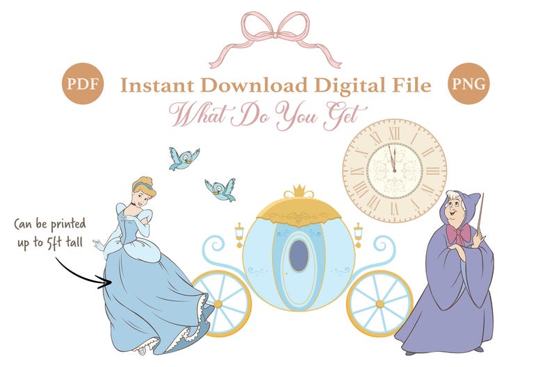 May include: Digital file featuring Cinderella, her carriage, and the Fairy Godmother. Includes a clock, birds, and text that reads "Instant Download Digital File" and "What Do You Get". The file can be printed up to 5ft tall.