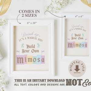 May include: Printable digital file of a sign that says "Drink up, it's a magical day! Build your own mimosa". The sign is in a white frame and comes in two sizes: 8x10 inches and 4x6 inches.