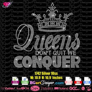 May include: A black graphic design featuring the text "Queens Don't Quit We Conquer" in a sparkling, rhinestone-like font, topped with a crown. The design is 10.9 inches wide and 10.9 inches high.