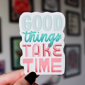 Les bonnes choses prennent du temps | Autocollant en vinyle | Sticker imperméable | Oeuvres d'art originales | Art numérique | Lettres d'art | Typographie | Citations positives