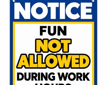 Funny Office Business Metal Sign, Fun Not Allowed During Work Hours, Notice, Colleague or Boss Gift