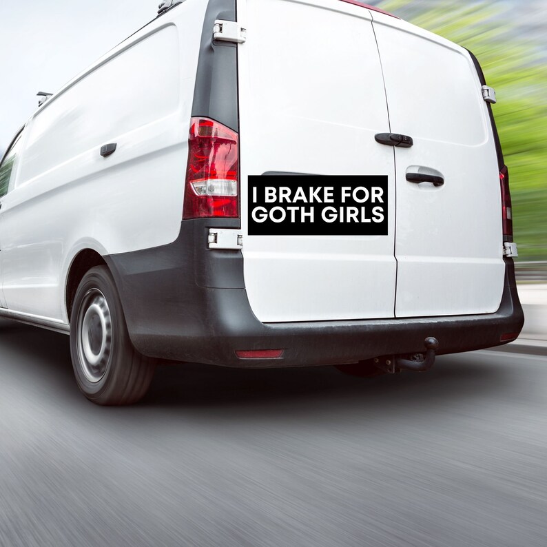 I Brake For Goth Girls, Meme Bumper Sticker, Bumper Sticker, Free Shipping image 5