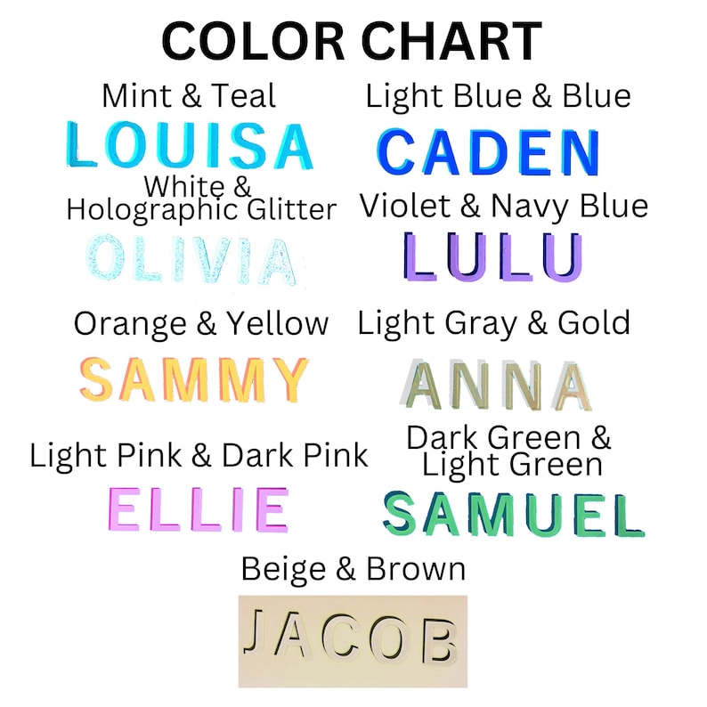 May include: Color chart with names and color combinations for personalized items.  Mint & Teal - Louisa, White & Holographic Glitter - Olivia, Orange & Yellow - Sammy, Light Pink & Dark Pink - Ellie, Beige & Brown - Jacob, Light Blue & Blue - Caden, Violet & Navy Blue - Lulu, Light Gray & Gold - Anna, Dark Green & Light Green - Samuel.
