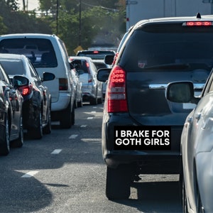I Brake For Goth Girls, Meme Bumper Sticker, Bumper Sticker, Free Shipping image 8