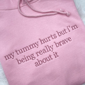 My Tummy Hurts But I&#39;m Being Really Brave About it Embroidered Sweatshirt, My Tummy Hurts Sweatshirt, Funny Embroidered Sweatshirt