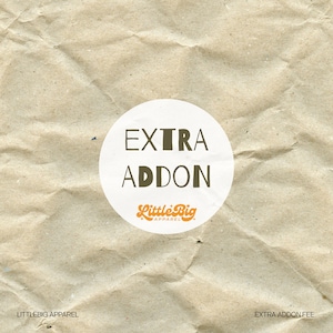 LITTLE BIG APPAREL - Extra Addon Fee