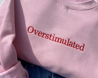 Besticktes Overstimulated Sweatshirt, lustiges Overstimulated Sweatshirt, deprimiertes, Angst Sweatshirt, Sweatshirt der psychischen Gesundheit