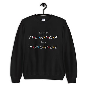 You Are The Monica to my Rachel Unisex Crewneck Sweatshirt