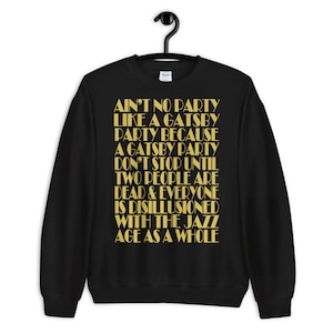 The Great Gatsby - Ain&#39;t No Party Like A Gatsby Party Unisex Crewneck Sweatshirt