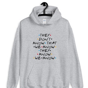 They Don’t Know That We Know Shirt - Friends Inspired Quote Tee Funny 90s Sitcom T-Shirt Nostalgic Unisex Hoody Sweatshirt Gift