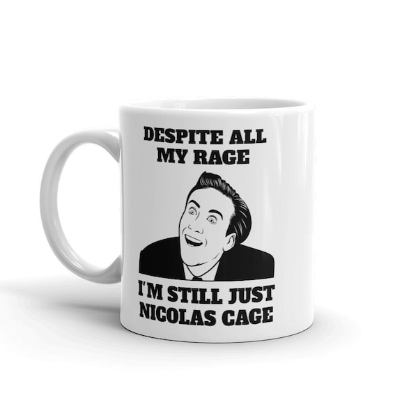 Trotz all meiner Wut bin ich immer noch Nur Nicolas Cage - Weiße Keramik Tasse