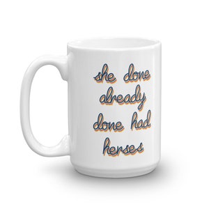 She Done Already Done Had Herses Ceramic Mug