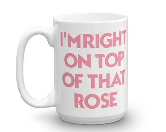 Im Right On Top of That Rose Funny 90s Quote Ceramic Coffee Mug Coffee Mugs Tea Im Right On Top of That Rose Funny 90s Quote Ceramic Coffee Mug Coffee Mugs Tea