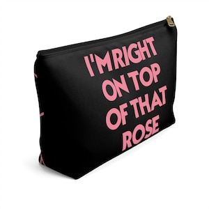 I'm Right On Top Of That Rose - Accessory Pouch with Flat Bottom