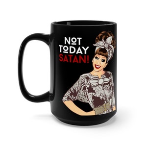 Not Today Satan - Black Mug 15oz