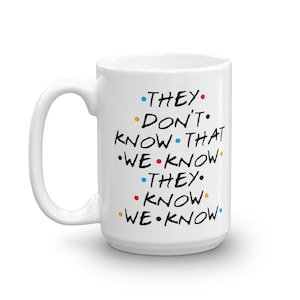Amis - Ils ne savent pas que nous savons qu&#39;ils savent - Tasse en céramique