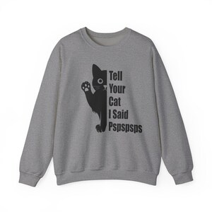 Tell Your Cat I Said Pspspsps Unisex Heavy Blend Crewneck Sweatshirt