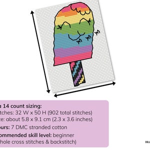 May include: Aida 14 count cross stitch pattern of a rainbow popsicle with a smiling face. The pattern is 32 stitches wide by 50 stitches high, and measures approximately 5.8 inches by 9.1 inches. The pattern requires 7 DMC stranded cotton colors and is recommended for beginners.