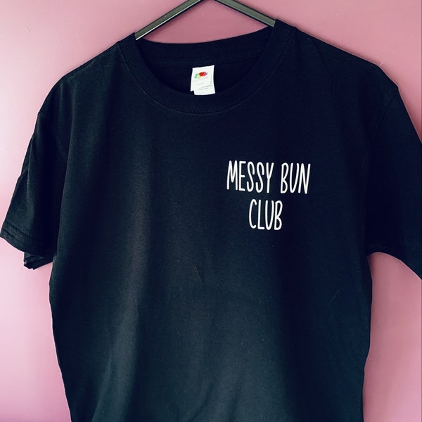 Ladies T-shirt, clothing, black shirt, white shirt, Mother's Day, Messy Bun Club, Gift for Mum, Gift for her, Mum Life, lounge wear, comfy