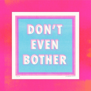 Don&#39;t Even Bother - Limited Edition Risograph Print - 8x8 inch