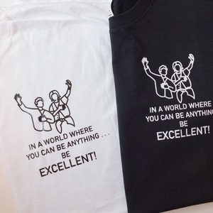 Be Excellent Bill and Ted quote printed T-shirt